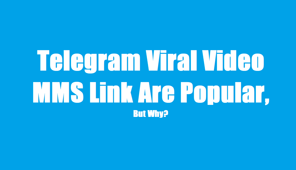 Telegram Channel Link For Viral MMS Videos Are Popular, But Why