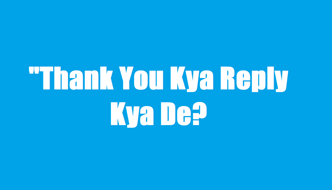 Thank You Kya Reply Kya De